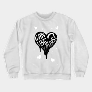 CAN I BE YOURS? MELTY HEART inverted GREETING CARD Crewneck Sweatshirt